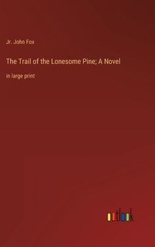 portada The Trail of the Lonesome Pine; A Novel: in large print 