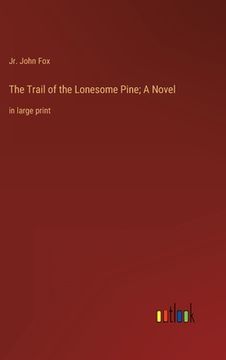 portada The Trail of the Lonesome Pine; A Novel: in large print (in English)