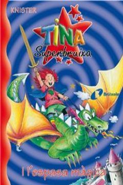 portada Tina Superbruixa i l ' espasa màgica (Català - Brúixola - Tina Superbruixa) (in Catalá)