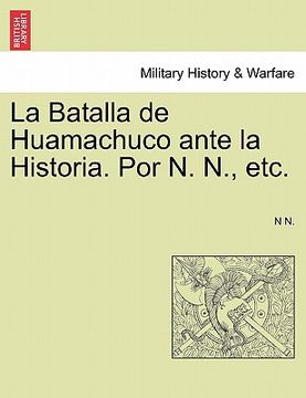 portada la batalla de huamachuco ante la historia. por n. n., etc. (en Inglés)