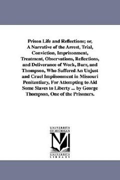 portada prison life and reflections; or, a narrative of the arrest, trial, conviction, imprisonment, treatment, observations, reflections, and deliverance of (in English)