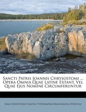 portada Sancti Patris Joannis Chrysostomi ... Opera Omnia Quae Latine Extant, Vel Quae Ejus Nomine Circumferuntur (en Francés)