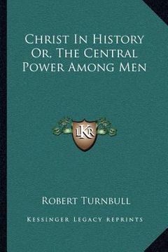 portada christ in history or, the central power among men (en Inglés)