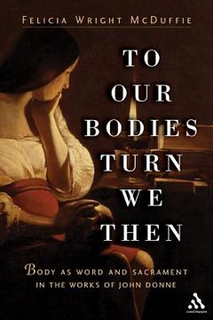 portada to our bodies turn we then: body as word and sacrament in the works of john donne