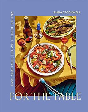 portada For the Table: Easy, Adaptable, Crowd-Pleasing Recipes: Easy, Adaptable, Crowd-Pleasing Recipes: (in English)