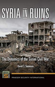 portada Syria in Ruins: The Dynamics of the Syrian Civil war (Praeger Security International) (in English)