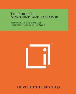 portada the birds of newfoundland labrador: memoirs of the nuttall ornithological club, no. 7 (en Inglés)