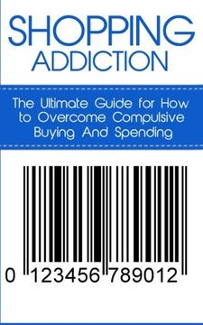 portada Shopping Addiction: The Ultimate Guide for How to Overcome Compulsive Buying And Spending (Compulsive Spending, Compulsive Shopping, Retail Therapy, ... ... Compulsive Debtors, Debtors Anonymous)