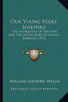 portada our young folks' josephus: the antiquities of the jews and the jewish wars of flavius josephus (1912) (in English)