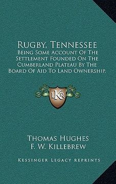portada rugby, tennessee: being some account of the settlement founded on the cumberland plateau by the board of aid to land ownership, limited