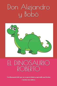 portada El Dinosaurio Roberto: Un dinosaurio bebé que no se quería bañar y aprendió una lección. Cuentos con valores.