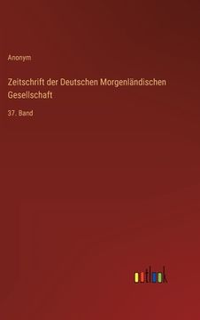 portada Zeitschrift der Deutschen Morgenländischen Gesellschaft: 37. Band (en Alemán)