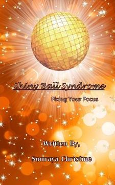 portada Shiny Ball Syndrome: Fixing Your Focus (en Inglés)