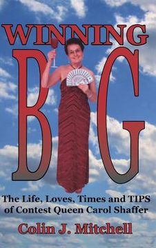 portada Winning Big: The Life, Loves, Times and Tips of Contest Queen Carol Shaffer (Biography/Contest Tips) (in English)