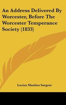 portada an address delivered by worcester, before the worcester temperance society (1833) (in English)