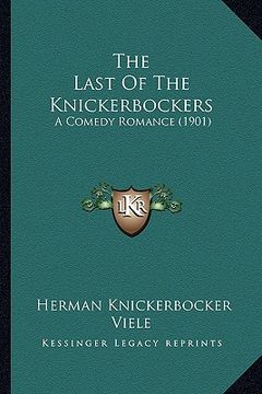 portada the last of the knickerbockers the last of the knickerbockers: a comedy romance (1901) a comedy romance (1901) (en Inglés)