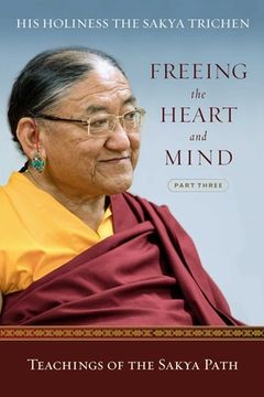 Freeing the Heart and Mind: Part Three: Teachings of the Sakya Path (en Inglés)