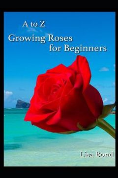 portada A to Z Growing Roses for Beginners (en Inglés)