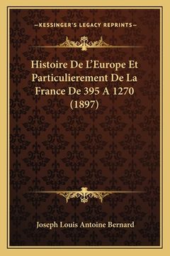 portada Histoire De L'Europe Et Particulierement De La France De 395 A 1270 (1897) (in French)