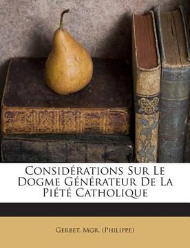 portada Considérations Sur Le Dogme Générateur De La Piété Catholique (en Francés)