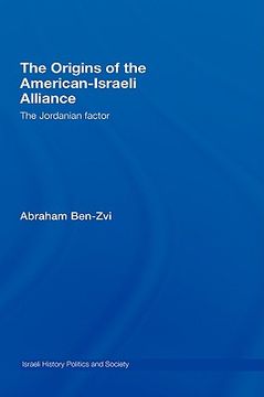 portada the origins of the american-israeli alliance: the jordanian factor (in English)