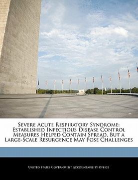 portada severe acute respiratory syndrome: established infectious disease control measures helped contain spread, but a large-scale resurgence may pose challe