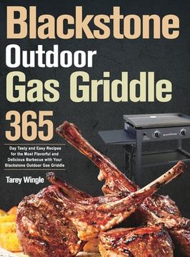 portada Blackstone Outdoor Gas Griddle Cookbook for Beginners: 365 Day Tasty and Easy Recipes for the Most Flavorful and Delicious Barbecue with Your Blacksto (en Inglés)