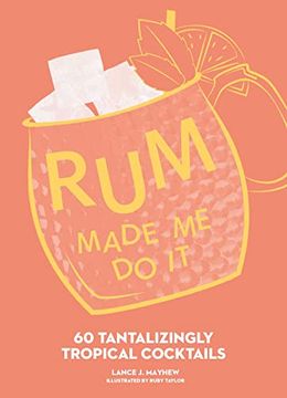 portada Rum Made me do it: 60 Tantalizingly Tropical Cocktails (en Inglés)