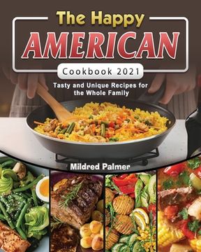 portada The Happy American Cookbook 2021: Tasty and Unique Recipes for the Whole Family (en Inglés)