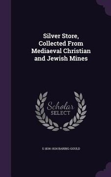 portada Silver Store, Collected From Mediaeval Christian and Jewish Mines (in English)