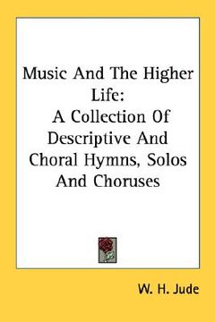 portada music and the higher life: a collection of descriptive and choral hymns, solos and choruses (in English)