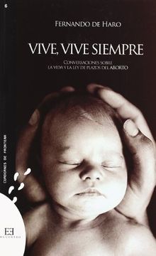 portada Vive, Vive Siempre: Conversaciones Sobre la Vida y la ley del Plazos del Aborto (Cuadernos de Frontera) (in Spanish)