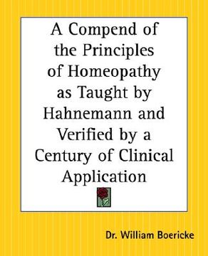 portada a compend of the principles of homeopathy as taught by hahnemann and verified by a century of clinical application (en Inglés)