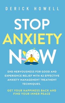 portada Stop Anxiety Now: End Nervousness for Good and Experience Relief With 42 Effective Anxiety Management Treatment Techniques. Get Your Hap (en Inglés)