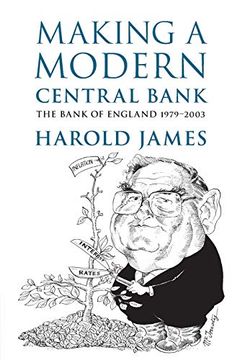 portada Making a Modern Central Bank: The Bank of England 1979–2003 (Studies in Macroeconomic History) (en Inglés)