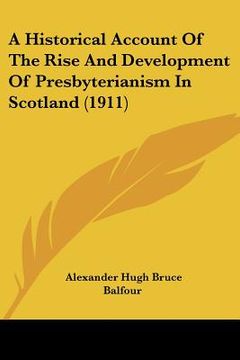 portada a historical account of the rise and development of presbyterianism in scotland (1911) (en Inglés)