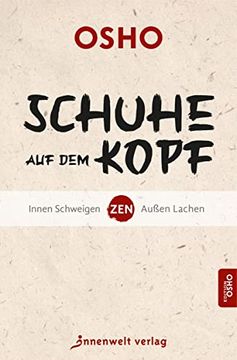 portada Schuhe auf dem Kopf: Zen - Innen Schweigen, Außen Lachen (Edition Osho) (en Alemán)