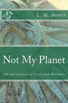 portada Not My Planet: The Adventures of Errol and Harcourt (en Inglés)