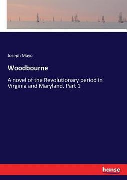 portada Woodbourne: A novel of the Revolutionary period in Virginia and Maryland. Part 1 (en Inglés)
