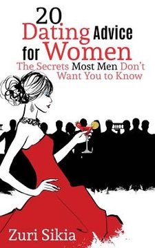portada 20 Dating Advice for Women: The Secrets Most Men Don't Want You to Know (en Inglés)