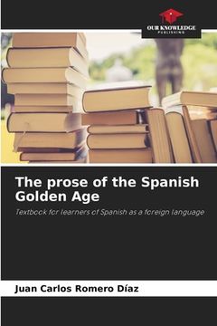 portada The prose of the Spanish Golden Age (en Inglés)