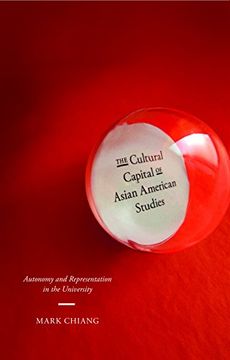 portada The Cultural Capital of Asian American Studies: Autonomy and Representation in the University (en Inglés)
