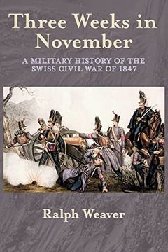 portada Three Weeks in November: A Military History of the Swiss Civil war of 1847 (en Inglés)