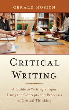 portada Critical Writing: A Guide to Writing a Paper Using the Concepts and Processes of Critical Thinking (in English)