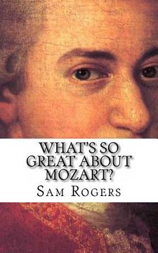 portada What's So Great About Mozart?: A Biography of Wolfgang Amadeus Mozart Just for Kids! (en Inglés)
