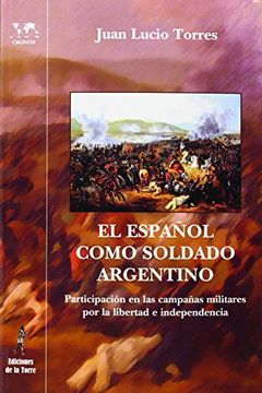 portada El Español Como Soldado Argentino: Participación en las Campañas Militares por la Libertad e Independencia (in Spanish)