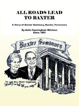 portada all roads lead to baxter: a story of baxter seminary, baxter, tennessee (en Inglés)