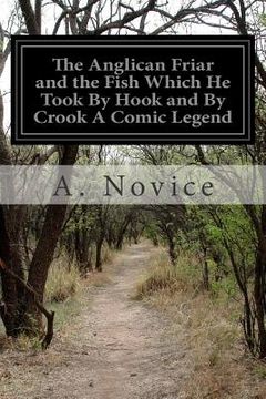 portada The Anglican Friar and the Fish Which He Took By Hook and By Crook A Comic Legend (in English)