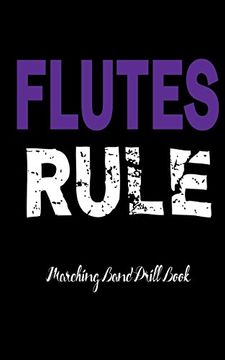 portada Marching Band Drill Book: Flutes Rule: 60 Drill Sets (en Inglés)