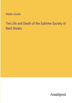 portada The Life and Death of the Sublime Society of Reef Steaks (en Inglés)